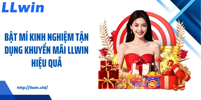 Khuyến Mãi LLWIN - Cách Tận Dụng Ưu Đãi Hiệu Quả - Nowin