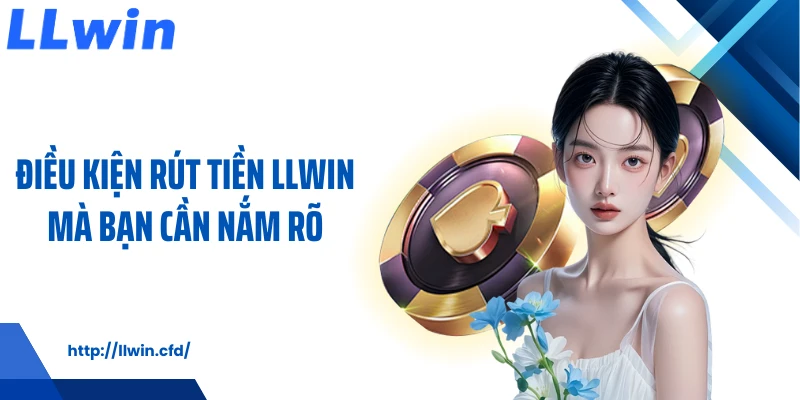 Rút Tiền LLWIN Nhận Thưởng Minh Bạch, Dễ Thao Tác - Nowin