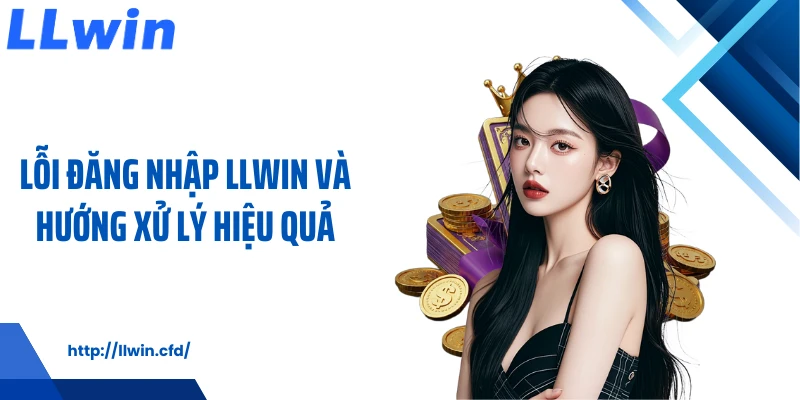 Đăng Nhập LLWIN Ổn Định, Mượt Mà Cho Mọi Thời Điểm - Nowin