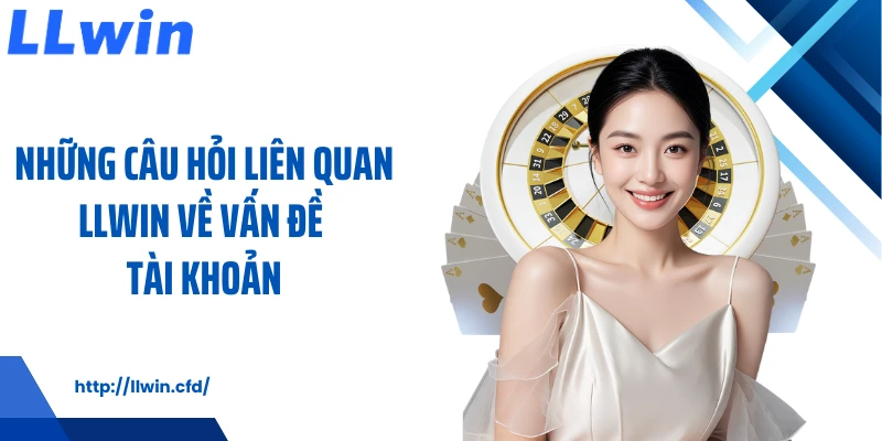 Câu Hỏi Liên Quan LLWIN Giúp Hiểu Nhanh Và Cá Cược An Toàn - Nowin