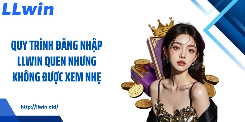 Đăng Nhập LLWIN Ổn Định, Mượt Mà Cho Mọi Thời Điểm - Nowin