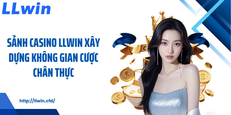 Casino LLWIN - Sòng Bài Quốc Tế Đẳng Cấp Tận Hưởng Chân Thực - Nowin