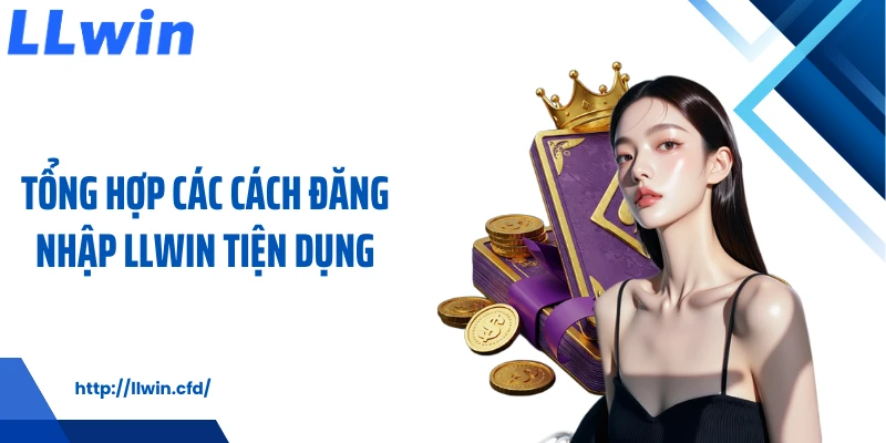 Đăng Nhập LLWIN Ổn Định, Mượt Mà Cho Mọi Thời Điểm - Nowin