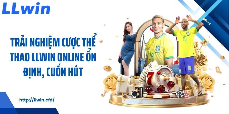 Thể Thao LLWIN Mang Nhịp Cá Cược Dễ Theo Dõi Mỗi Ngày - Nowin