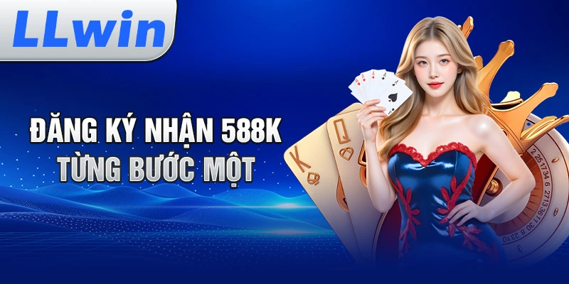 Nhận 588K Khi Đăng Ký LLWIN – Tất Cả Những Gì Bạn Cần Biết - LLWIN CASINO - Nowin